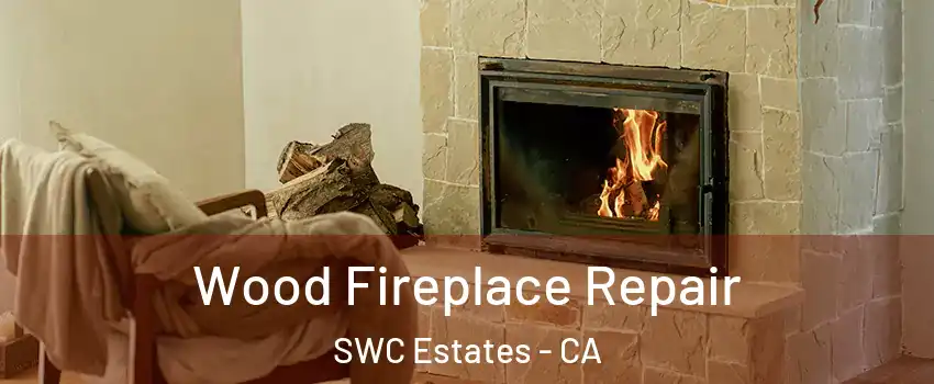 Wood Fireplace Repair SWC Estates - CA