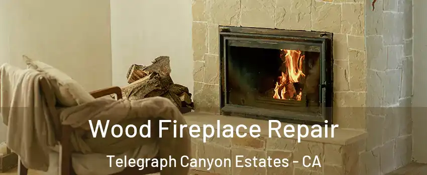 Wood Fireplace Repair Telegraph Canyon Estates - CA