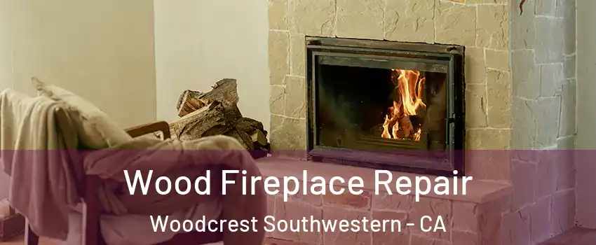 Wood Fireplace Repair Woodcrest Southwestern - CA