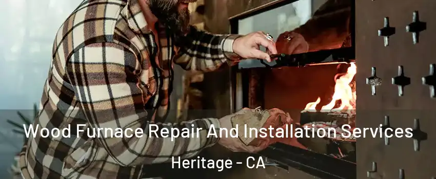 Wood Furnace Repair And Installation Services Heritage - CA