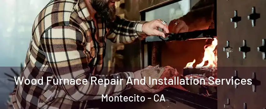 Wood Furnace Repair And Installation Services Montecito - CA