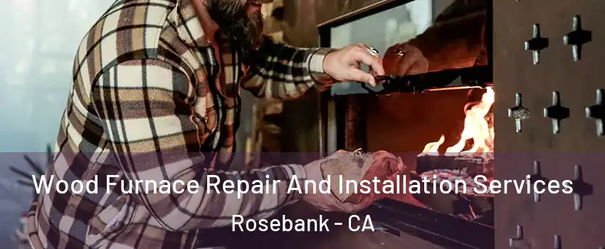 Wood Furnace Repair And Installation Services Rosebank - CA