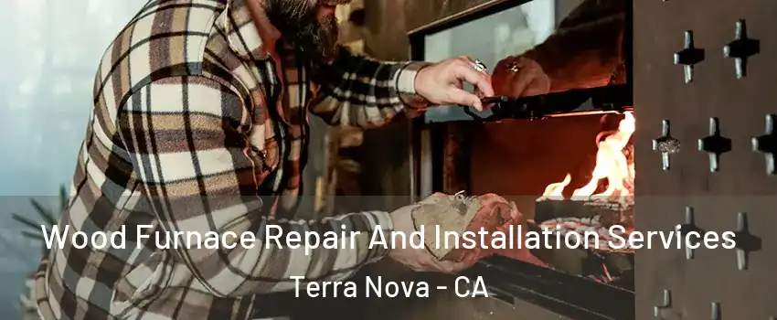 Wood Furnace Repair And Installation Services Terra Nova - CA