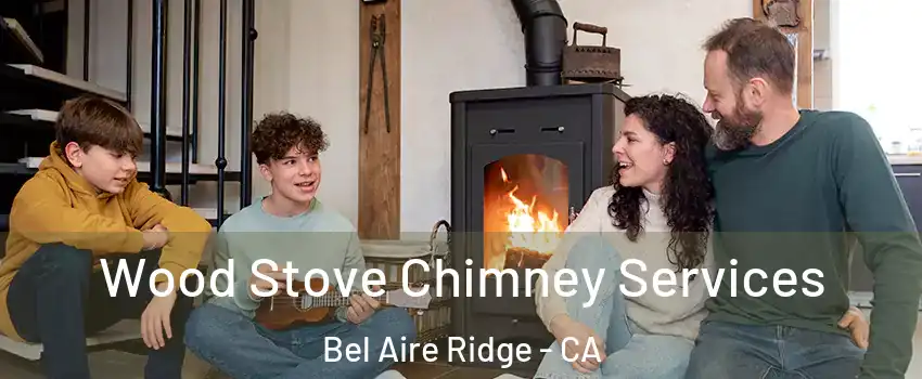 Wood Stove Chimney Services Bel Aire Ridge - CA