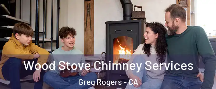 Wood Stove Chimney Services Greg Rogers - CA