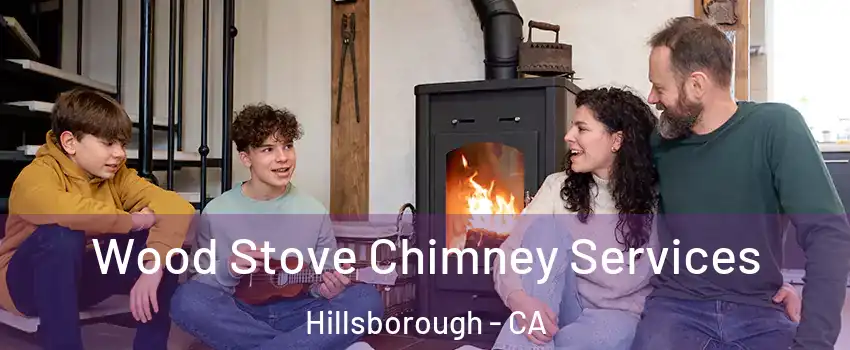 Wood Stove Chimney Services Hillsborough - CA