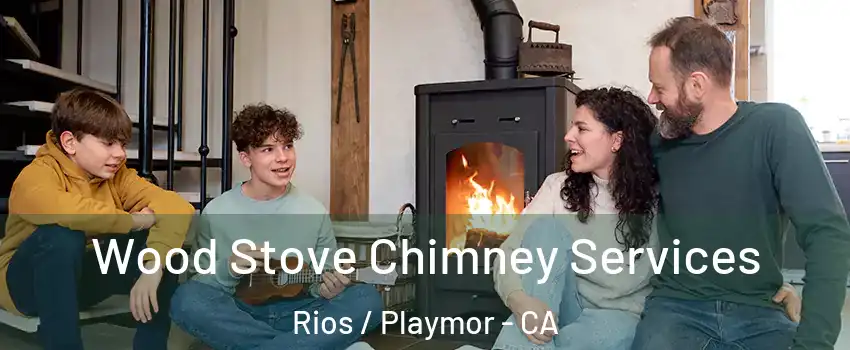 Wood Stove Chimney Services Rios / Playmor - CA