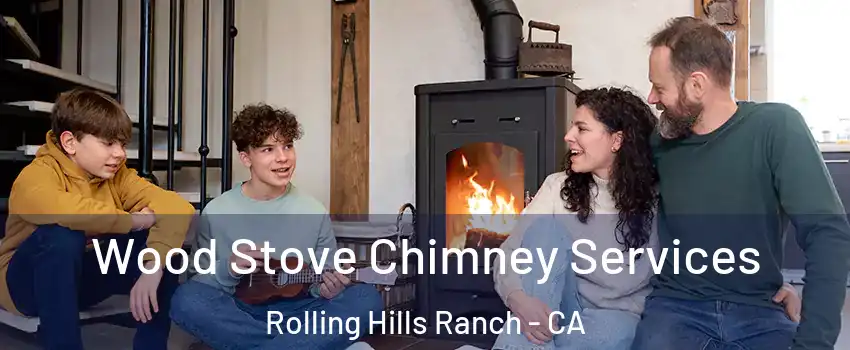 Wood Stove Chimney Services Rolling Hills Ranch - CA