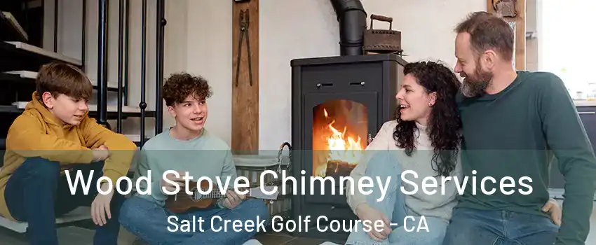 Wood Stove Chimney Services Salt Creek Golf Course - CA