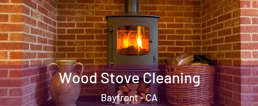 Wood Stove Cleaning Bayfront - CA