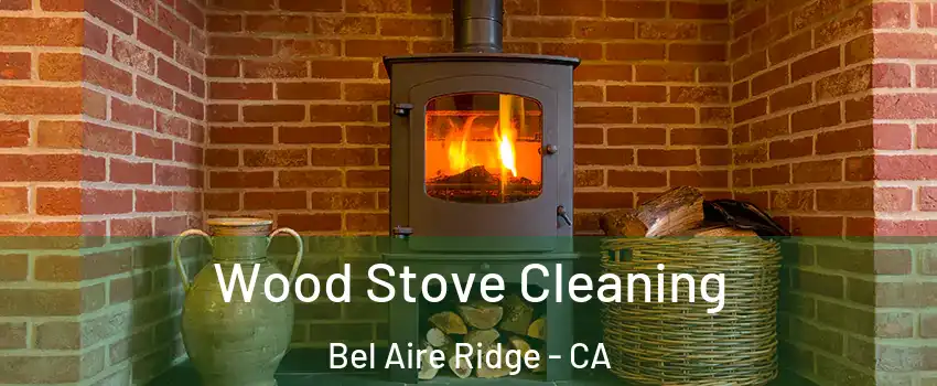 Wood Stove Cleaning Bel Aire Ridge - CA
