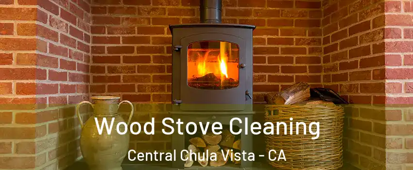 Wood Stove Cleaning Central Chula Vista - CA