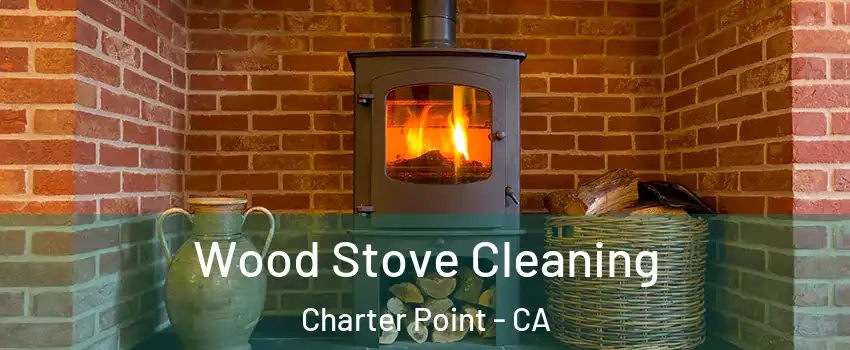 Wood Stove Cleaning Charter Point - CA