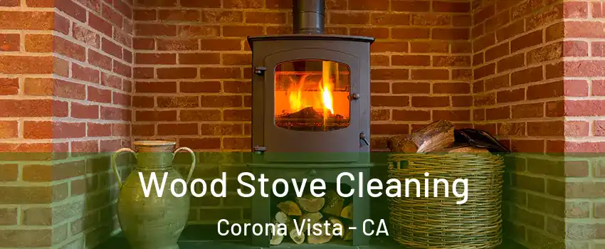 Wood Stove Cleaning Corona Vista - CA