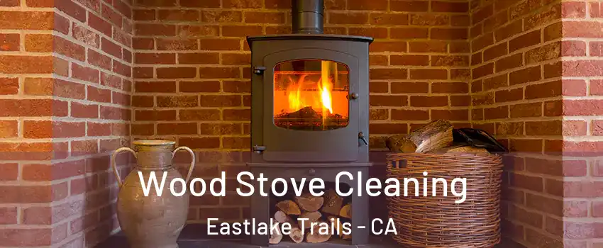 Wood Stove Cleaning Eastlake Trails - CA