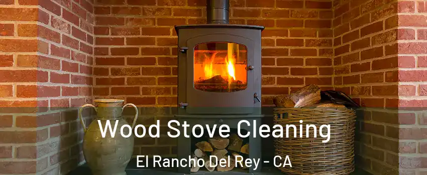Wood Stove Cleaning El Rancho Del Rey - CA