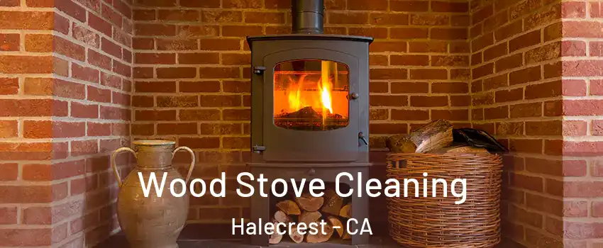 Wood Stove Cleaning Halecrest - CA