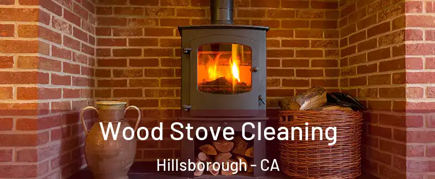 Wood Stove Cleaning Hillsborough - CA