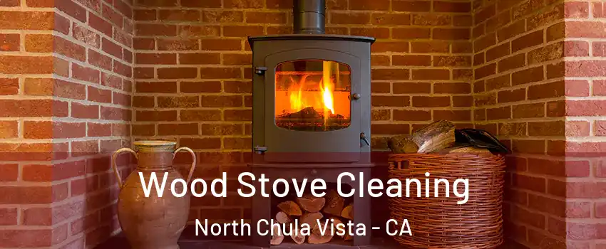 Wood Stove Cleaning North Chula Vista - CA