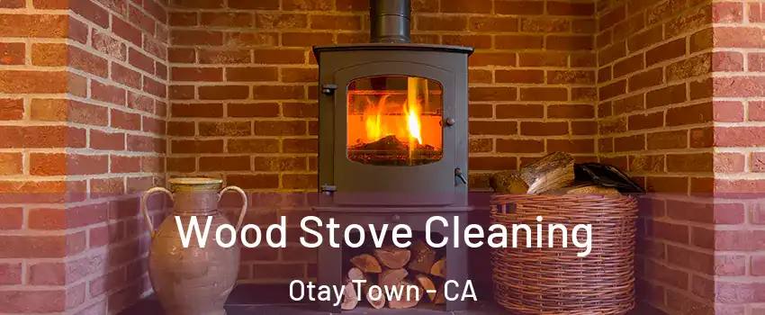 Wood Stove Cleaning Otay Town - CA