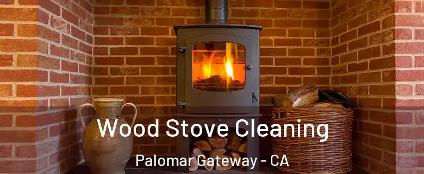 Wood Stove Cleaning Palomar Gateway - CA