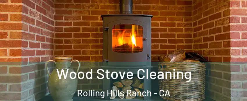 Wood Stove Cleaning Rolling Hills Ranch - CA