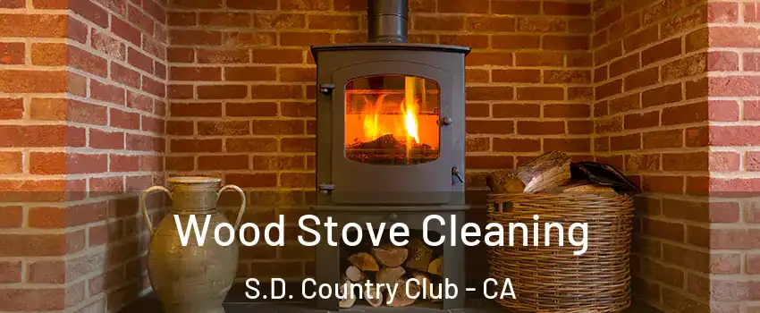 Wood Stove Cleaning S.D. Country Club - CA