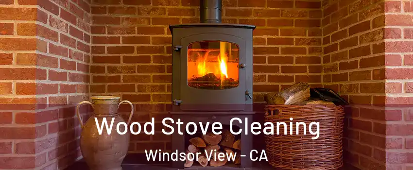 Wood Stove Cleaning Windsor View - CA