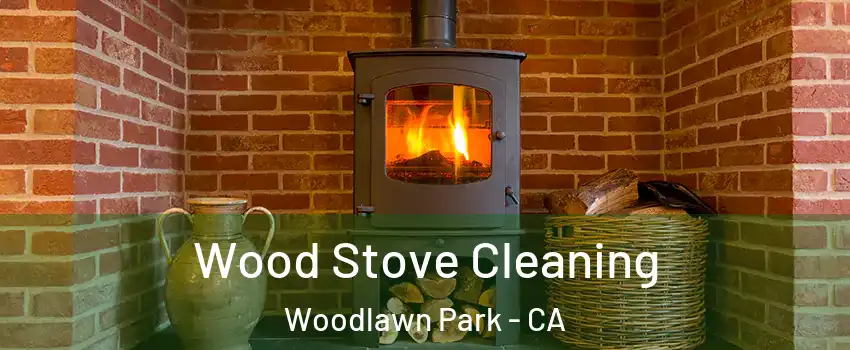 Wood Stove Cleaning Woodlawn Park - CA
