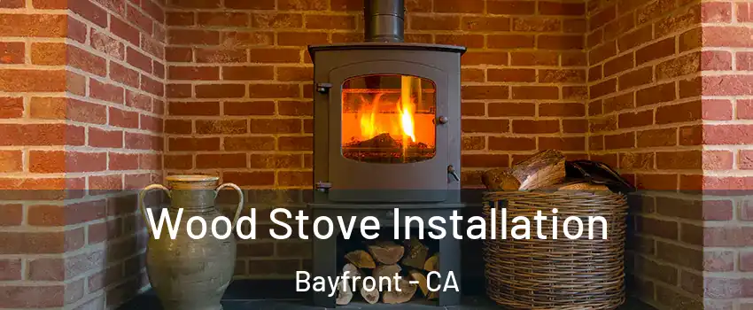 Wood Stove Installation Bayfront - CA