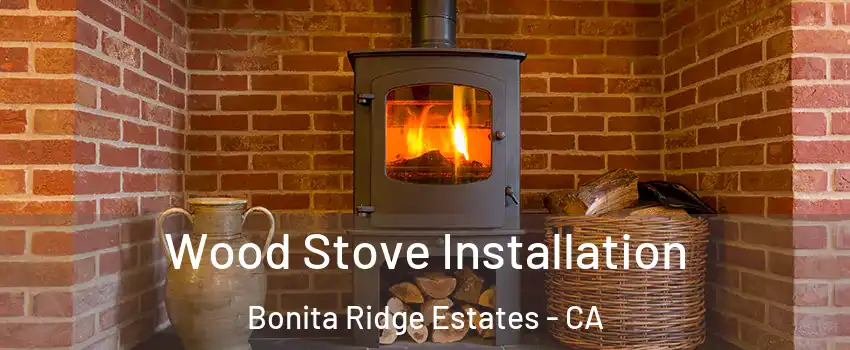 Wood Stove Installation Bonita Ridge Estates - CA