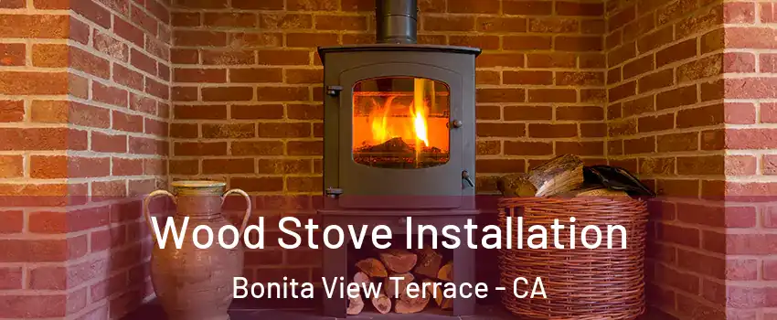 Wood Stove Installation Bonita View Terrace - CA
