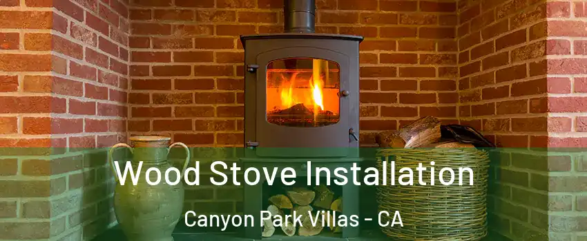 Wood Stove Installation Canyon Park Villas - CA