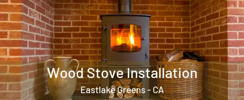 Wood Stove Installation Eastlake Greens - CA