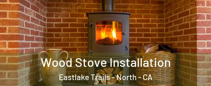 Wood Stove Installation Eastlake Trails - North - CA