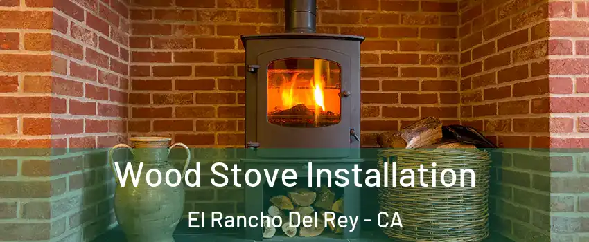 Wood Stove Installation El Rancho Del Rey - CA