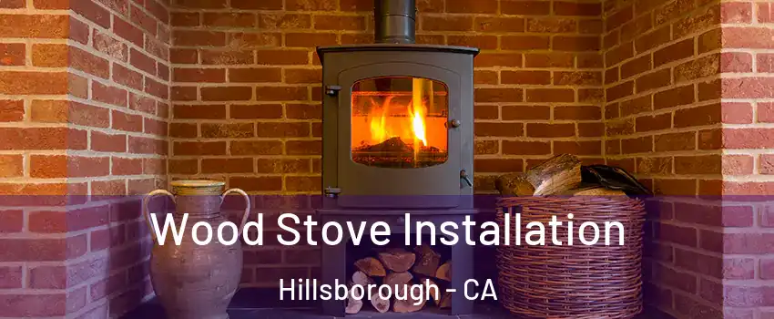 Wood Stove Installation Hillsborough - CA