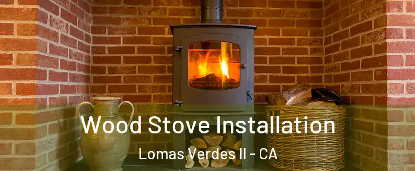 Wood Stove Installation Lomas Verdes II - CA