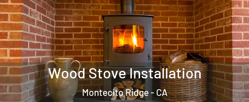 Wood Stove Installation Montecito Ridge - CA