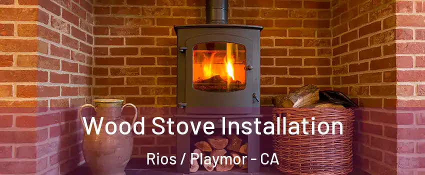Wood Stove Installation Rios / Playmor - CA