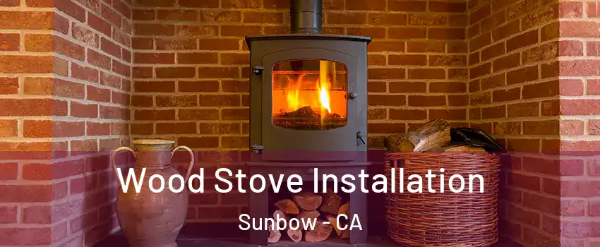 Wood Stove Installation Sunbow - CA