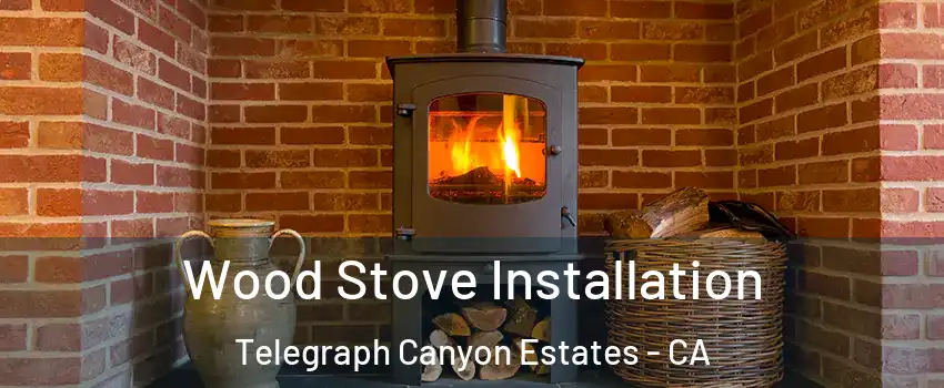 Wood Stove Installation Telegraph Canyon Estates - CA