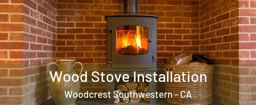 Wood Stove Installation Woodcrest Southwestern - CA