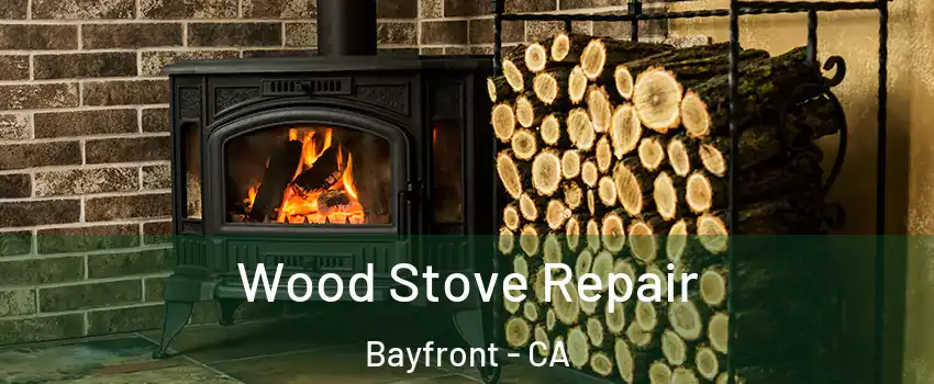 Wood Stove Repair Bayfront - CA