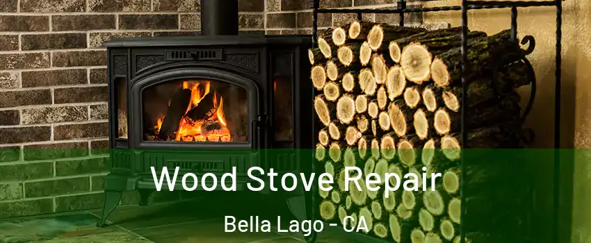 Wood Stove Repair Bella Lago - CA