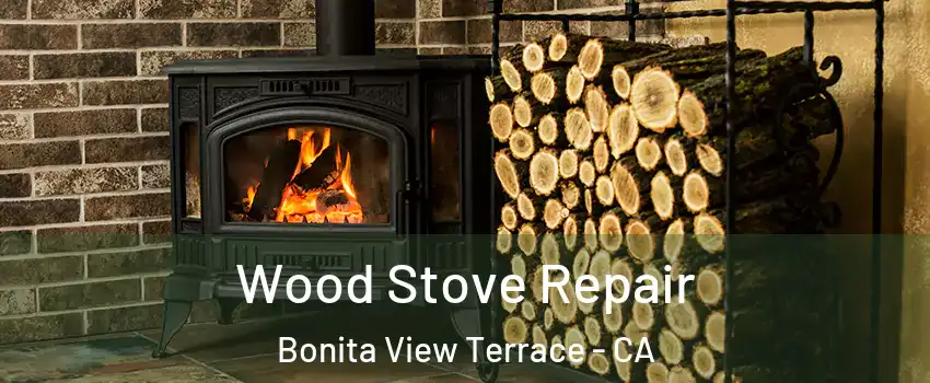 Wood Stove Repair Bonita View Terrace - CA