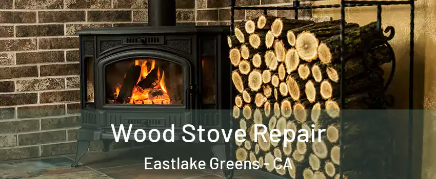 Wood Stove Repair Eastlake Greens - CA