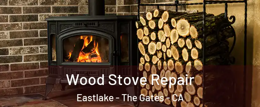 Wood Stove Repair Eastlake - The Gates - CA