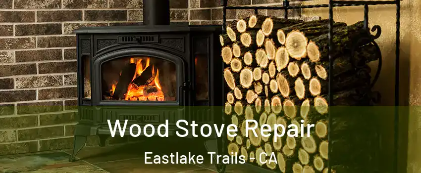 Wood Stove Repair Eastlake Trails - CA
