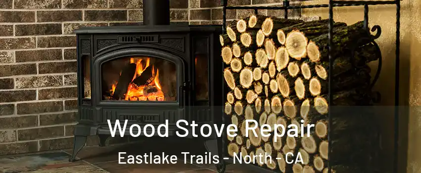 Wood Stove Repair Eastlake Trails - North - CA